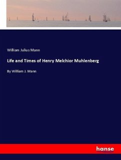 Life and Times of Henry Melchior Muhlenberg - Mann, William Julius