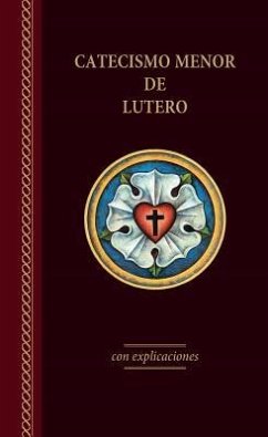 El Catecismo Menor de Lutero Con Explicaciones - Edicin del 2017 - Luther, Martin