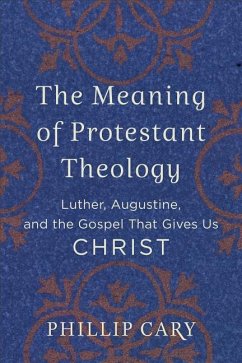 The Meaning of Protestant Theology - Cary, Phillip