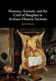 Humans, Animals, and the Craft of Slaughter in Archaeo-Historic Societies - Seetah, Krish
