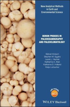 Boron Proxies in Paleoceanography and Paleoclimatology - Hönisch, Bärbel;Eggins, Stephen M.;Haynes, Laura L.