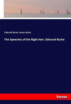 The Speeches of the Right Hon. Edmund Burke - Burke, Edmund;Burke, James