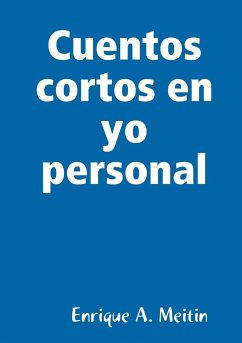 Cuentos cortos en yo personal - Meitin, Enrique A.