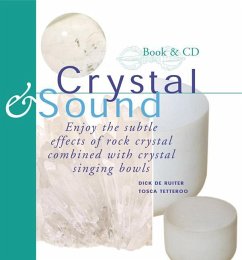 Crystal & Sound: Enjoy the Subtle Effects of Rock Crystals Combined with Crystal Singing Bowls [With Includes a 60-Minute CD of Crystal Singing Bowl] - de Ruiter, Dick; Tetteroo, Tosca