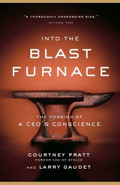 Into the Blast Furnace: The Forging of a Ceo's Conscience - Pratt, Courtney; Gaudet, Larry