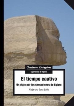 El tiempo cautivo : un viaje por las sensaciones de Egipto - Sanz Lariz, Alejandro