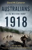 Australians on the Western Front 1918: Volume I: Resisting the Great German Offensive Volume 1