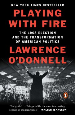 Playing with Fire: The 1968 Election and the Transformation of American Politics - O'Donnell, Lawrence