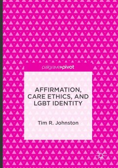 Affirmation, Care Ethics, and LGBT Identity - Johnston, Tim R.