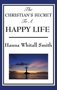 The Christian's Secret to a Happy Life - Smith, Whitall Hanna