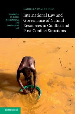 International Law and Governance of Natural Resources in Conflict and Post-Conflict Situations (eBook, ePUB) - Jong, Daniella Dam-de