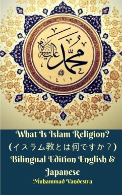 What Is Islam Religion? (イスラム教とは何ですか？) Bilingual Edition English and Japanese - Vandestra, Muhammad