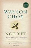 Not Yet: A Memoir of Living and Almost Dying