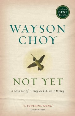 Not Yet: A Memoir of Living and Almost Dying - Choy, Wayson