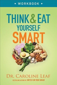 Think and Eat Yourself Smart Workbook - A Neuroscientific Approach to a Sharper Mind and Healthier Life - Leaf, Dr. Caroline