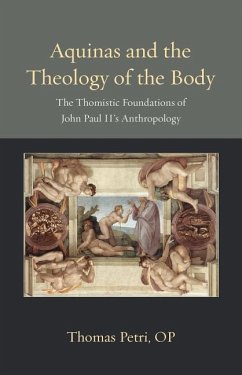 Aquinas and the Theology of the Body: The Thomistic Foundations of John Paul II's Anthropology - Petri, Thomas