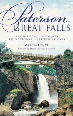 Paterson Great Falls: From Local Landmark to National Historical Park - Dente, Marcia