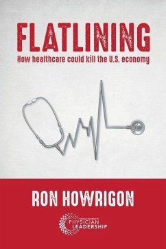 Flatlining: How Healthcare Could Kill the U.S. Economy - Howrigon, Ron