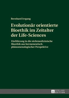 Evolutionaer orientierte Bioethik im Zeitalter der Life-Sciences (eBook, ePUB) - Bernhard Irrgang, Irrgang