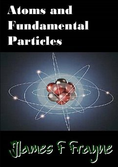 Atoms and Fundamental Particles - Frayne, James F