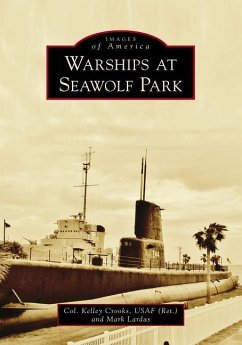 Warships at Seawolf Park - Crooks Usaf (Ret), Col Kelley; Lardas, Mark