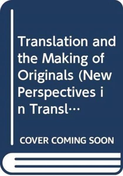 Translation and the Making of Originals