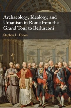 Archaeology, Ideology, and Urbanism in Rome from the Grand Tour to Berlusconi - Dyson, Stephen L. (State University of New York, Buffalo)