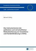 Das Instrumentarium der politischen und wirtschaftlichen Risikoabsicherung zur Investitions- und Handelsfoerderung in Afrika (eBook, PDF)