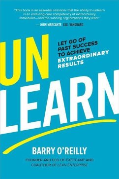 Unlearn: Let Go of Past Success to Achieve Extraordinary Results - O'Reilly, Barry