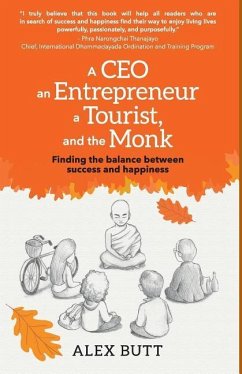 A CEO, an Entrepreneur, a Tourist, and the Monk: Finding the balance between success and happiness - Butt, Alex