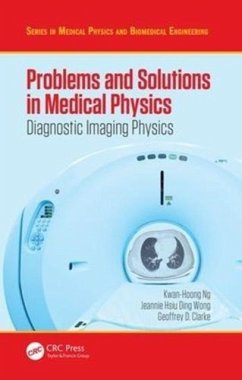 Problems and Solutions in Medical Physics - Ng, Kwan Hoong;Wong, Jeannie Hsiu Ding;Clarke, Geoffrey