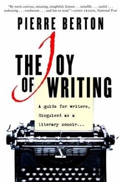 The Joy of Writing: A Guide for Writers Disguised as a Literary Memoir - Berton, Pierre