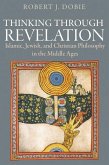 Thinking Through Revelation: Islamic, Jewish, and Christian Philosophy in the Middle Ages