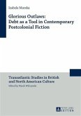 Glorious Outlaws: Debt as a Tool in Contemporary Postcolonial Fiction (eBook, PDF)