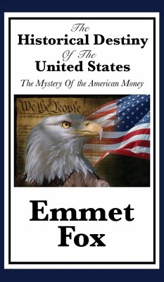 The Historical Destiny of the United States - Fox, Emmet