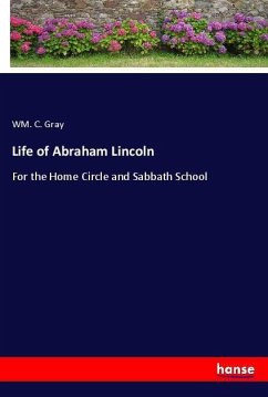 Life of Abraham Lincoln - Gray, Wm. C.