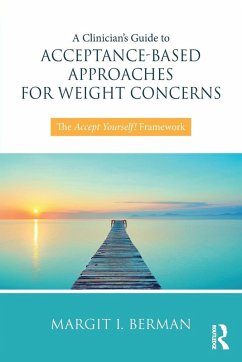 A Clinician's Guide to Acceptance-Based Approaches for Weight Concerns - Berman, Margit