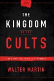 The Kingdom of the Cults - The Definitive Work on the Subject