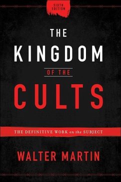 The Kingdom of the Cults - The Definitive Work on the Subject - Martin, Walter