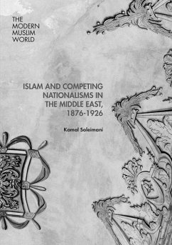 Islam and Competing Nationalisms in the Middle East, 1876-1926 - Soleimani, Kamal