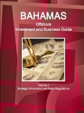 Bahamas Offshore Investment and Business Guide Volume 1 Strategic Information and Basic Regulations