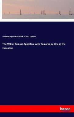 The Will of Samuel Appleton, with Remarks by One of the Executors - Bowditch, Nathaniel Ingersoll; Appleton, Samuel