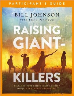 Raising Giant-Killers Participant's Guide - Johnson, Bill; Johnson, Beni