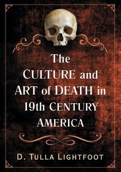 The Culture and Art of Death in 19th Century America - Lightfoot, D. Tulla