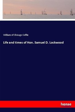 Life and times of Hon. Samuel D. Lockwood