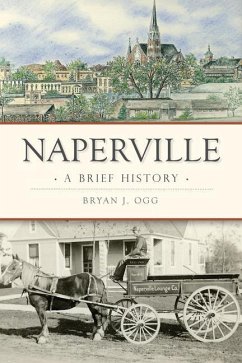 Naperville: A Brief History - Ogg, Bryan J.