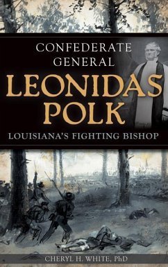 Confederate General Leonidas Polk: Louisiana's Fighting Bishop - White, Cheryl H.