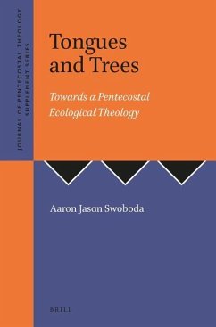 Tongues and Trees: Towards a Pentecostal Ecological Theology - Swoboda, Aaron Jason