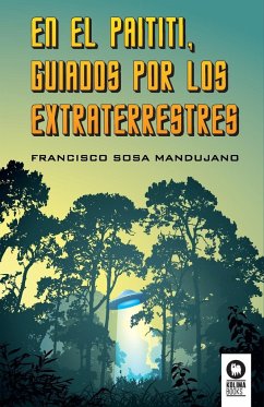 En el Paititi guiados por los extraterrestres - Sosa Mandujano, Francisco