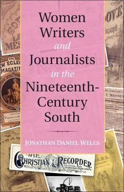 Women Writers and Journalists in the Nineteenth-Century South (eBook, ePUB) - Wells, Jonathan Daniel